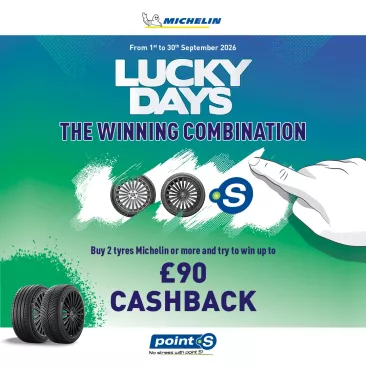 Lucky Days Point S Michelin: up to £90 cashback when purchasing two or more Michelin tyres